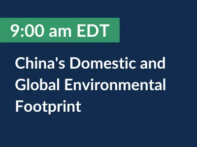 9:00 am EDT. China's Domestic and Global Environmental Footprint.