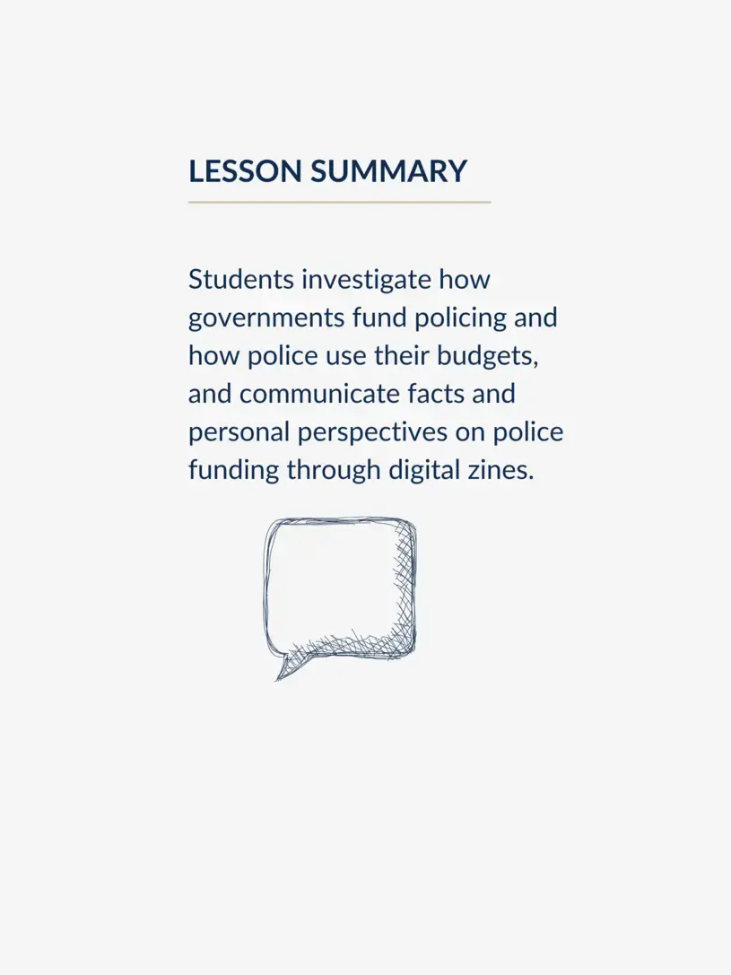 Students investigate how governments fund policing and how police use their budgets, and communicate facts and personal perspectives on police funding through digital zines.