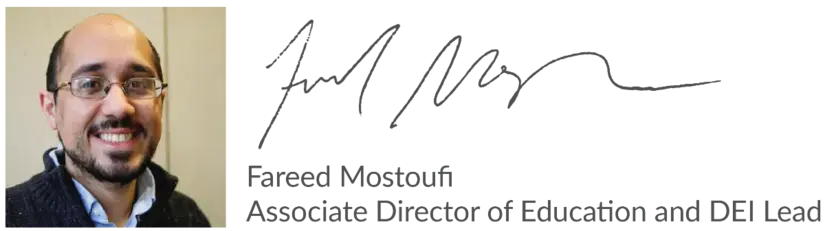 Fareed Mostoufi signature, ASSOCIATE DIRECTOR OF K-12 EDUCATION / DEI LEAD