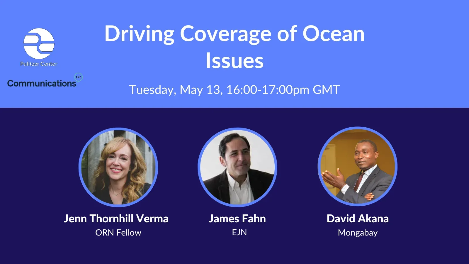 Pulitzer Center and Communications Inc. logos. Title: Driving coverage of ocean issues. Tuesday, May 13, 4 PM to 5 PM GMT. Register at link below.