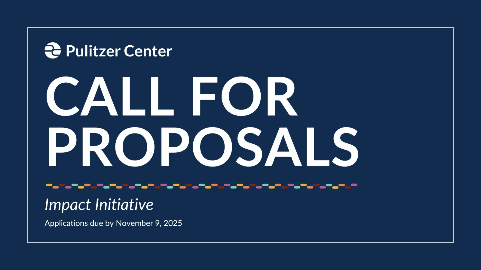 Pulitzer Center Call for Proposals: Impact Initiative: Applications due by November 9, 2025