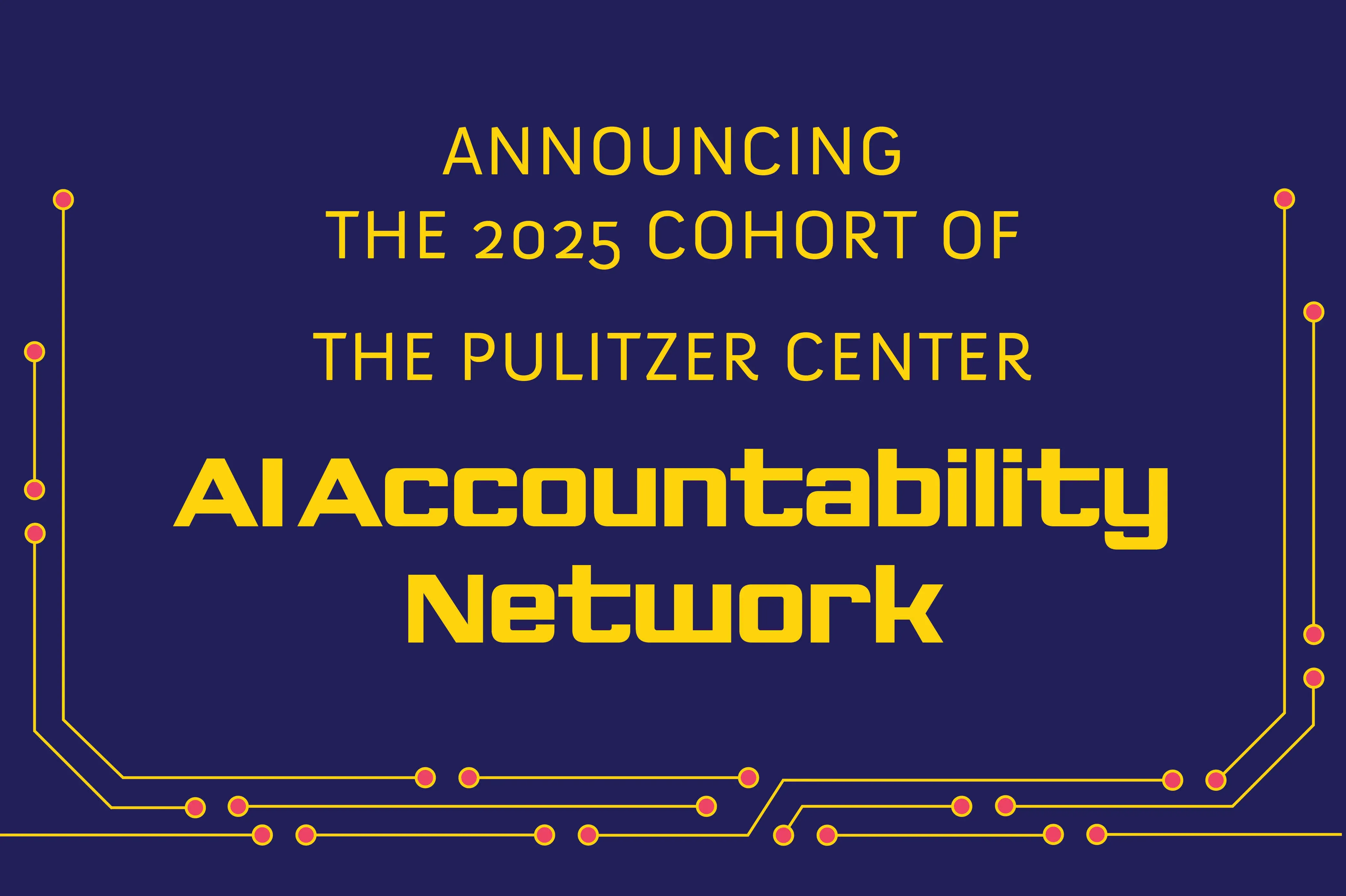 Announcing the 2025 cohort of the Pulitzer Center AI Accountability Network