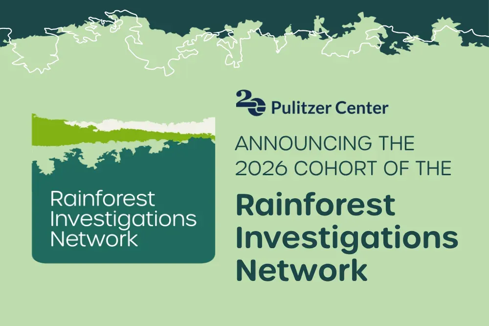 Announcing the 2026 cohort of the Pulitzer Center Rainforest Investigations Network