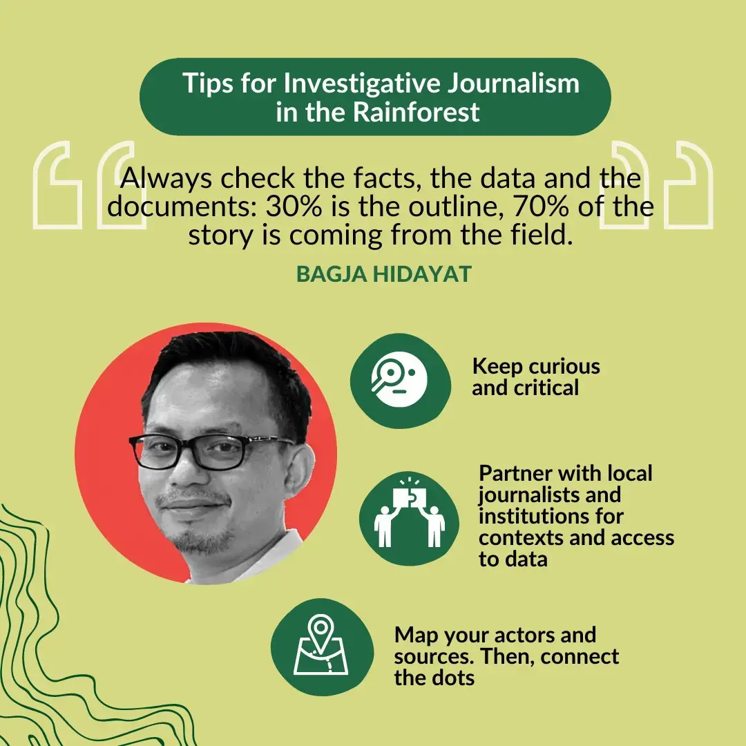 Title says “Tips for Investigative Journalism in the Rainforest.” Quote says “Always check the facts, the data and the documents: 30% is the outline, 70% of the story is coming from the field.” Tips: 1) Keep curious and critical; 2) Partner with local journalists and institutions for context and access to data; 3) Map your actors and sources. Then, connect the dots. 