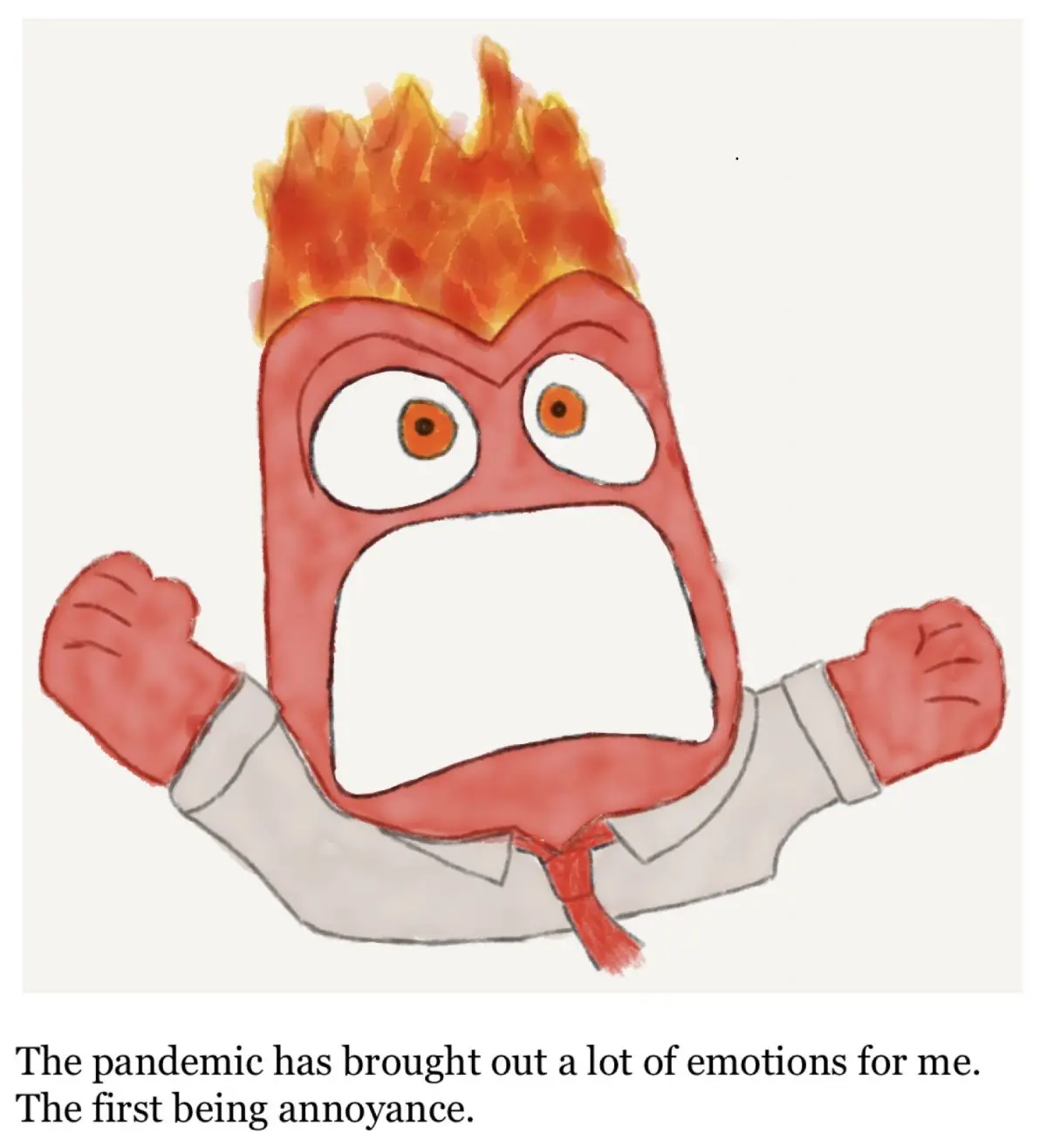 Image of red cartoon character looking angry with flames coming out of head. Red cartoon has mouth open yelling wearing a grey shirt and red tie. Text below cartoon reads "The pandemic has brought out a lot of emotions for me. The first being annoyance."
